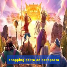 shopping perto do aeroporto